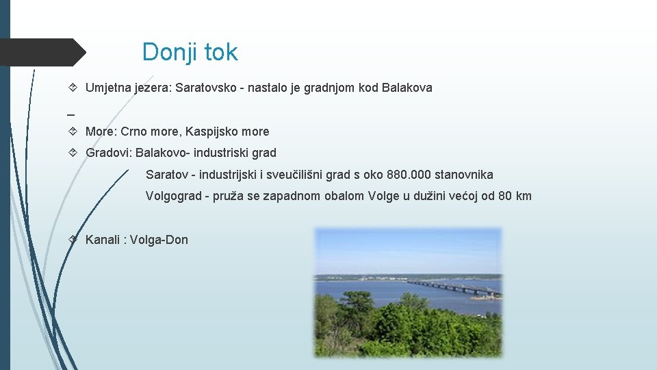 Donji tok Umjetna jezera: Saratovsko - nastalo je gradnjom kod Balakova More: Crno