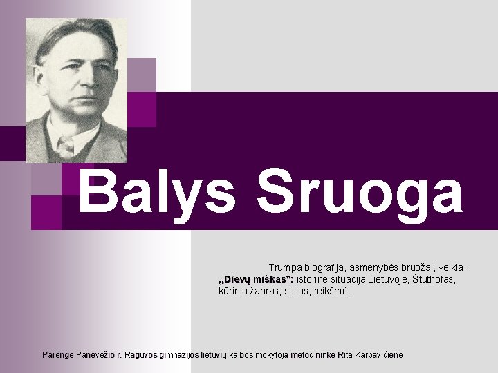 Balys Sruoga Trumpa biografija, asmenybės bruožai, veikla. , , Dievų miškas”: istorinė situacija Lietuvoje,