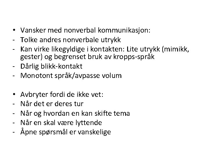  • Vansker med nonverbal kommunikasjon: - Tolke andres nonverbale utrykk - Kan virke