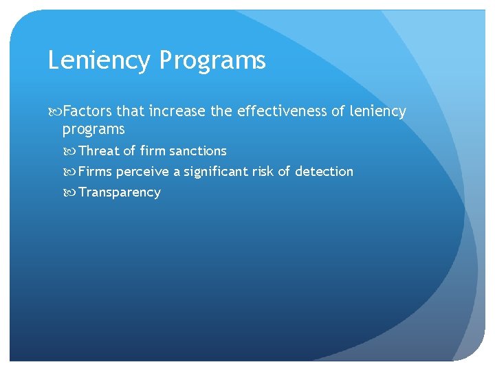 Leniency Programs Factors that increase the effectiveness of leniency programs Threat of firm sanctions