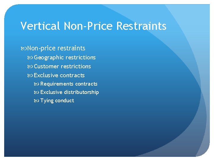 Vertical Non-Price Restraints Non-price restraints Geographic restrictions Customer restrictions Exclusive contracts Requirements contracts Exclusive
