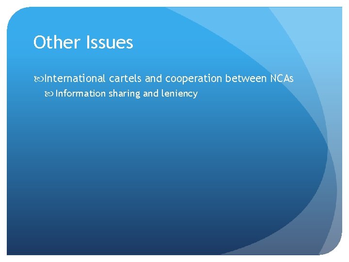 Other Issues International cartels and cooperation between NCAs Information sharing and leniency 