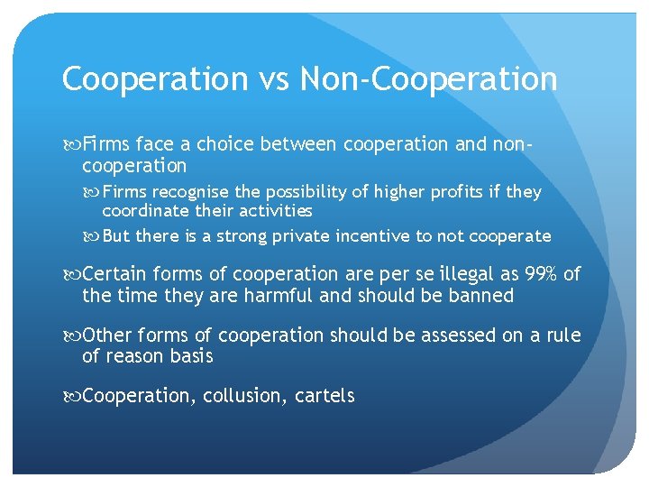 Cooperation vs Non-Cooperation Firms face a choice between cooperation and noncooperation Firms recognise the