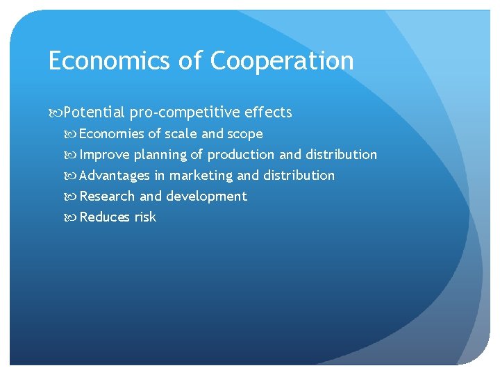 Economics of Cooperation Potential pro-competitive effects Economies of scale and scope Improve planning of