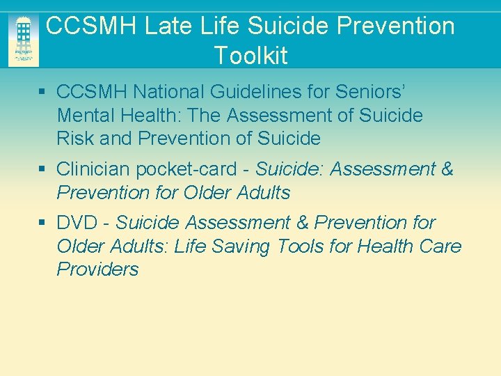 CCSMH Late Life Suicide Prevention Toolkit § CCSMH National Guidelines for Seniors’ Mental Health: