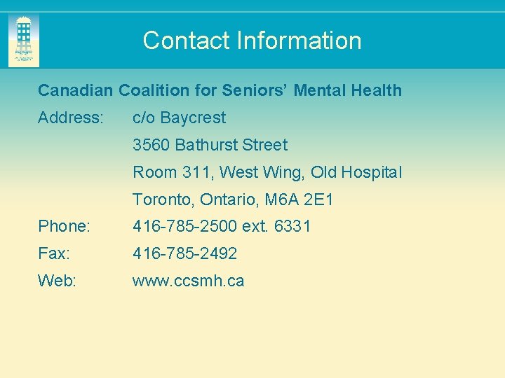 Contact Information Canadian Coalition for Seniors’ Mental Health Address: c/o Baycrest 3560 Bathurst Street