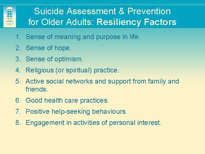 Suicide Assessment & Prevention for Older Adults: Resiliency Factors 1. Sense of meaning and