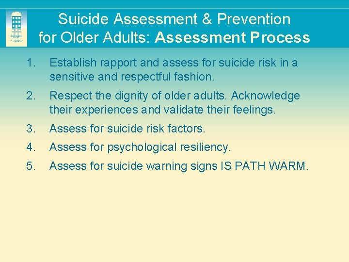 Suicide Assessment & Prevention for Older Adults: Assessment Process 1. Establish rapport and assess