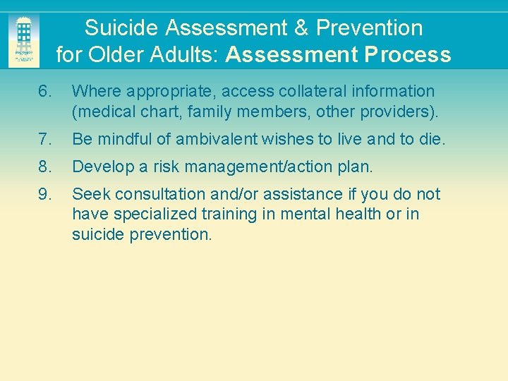 Suicide Assessment & Prevention for Older Adults: Assessment Process 6. Where appropriate, access collateral