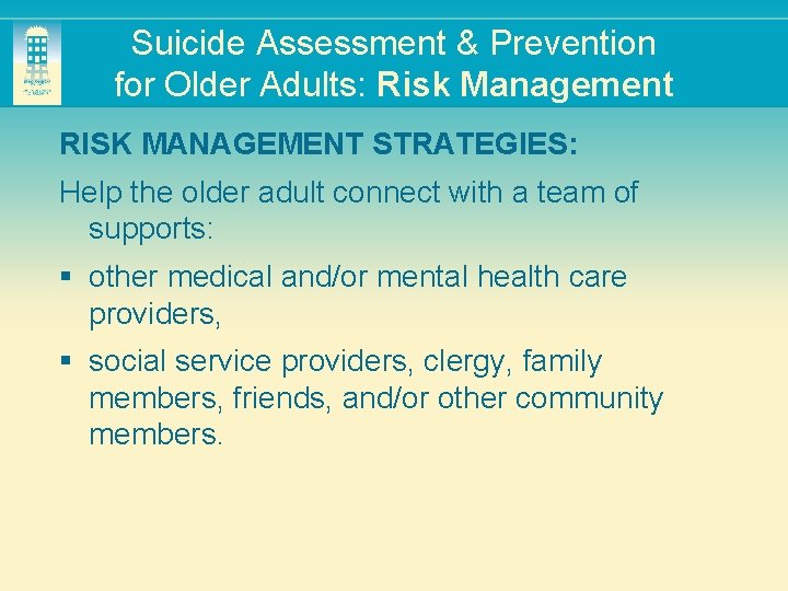 Suicide Assessment & Prevention for Older Adults: Risk Management RISK MANAGEMENT STRATEGIES: Help the