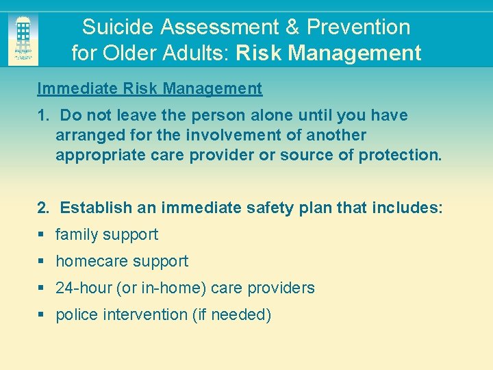 Suicide Assessment & Prevention for Older Adults: Risk Management Immediate Risk Management 1. Do