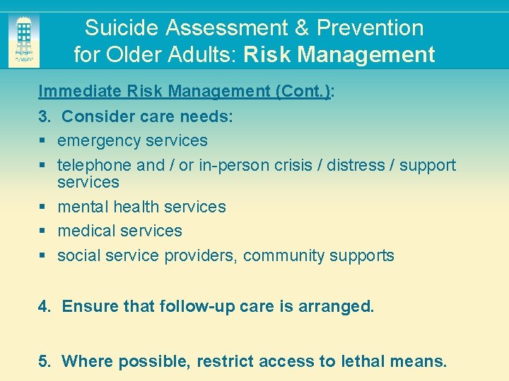 Suicide Assessment & Prevention for Older Adults: Risk Management Immediate Risk Management (Cont. ):