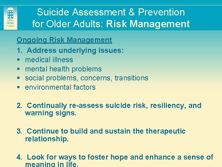 Suicide Assessment & Prevention for Older Adults: Risk Management Ongoing Risk Management 1. Address