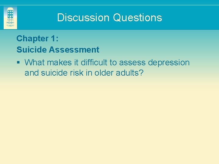 Discussion Questions Chapter 1: Suicide Assessment § What makes it difficult to assess depression