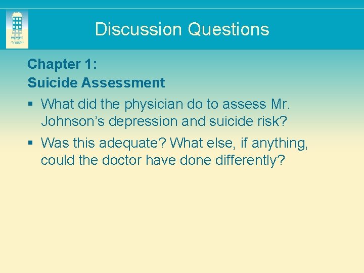 Discussion Questions Chapter 1: Suicide Assessment § What did the physician do to assess