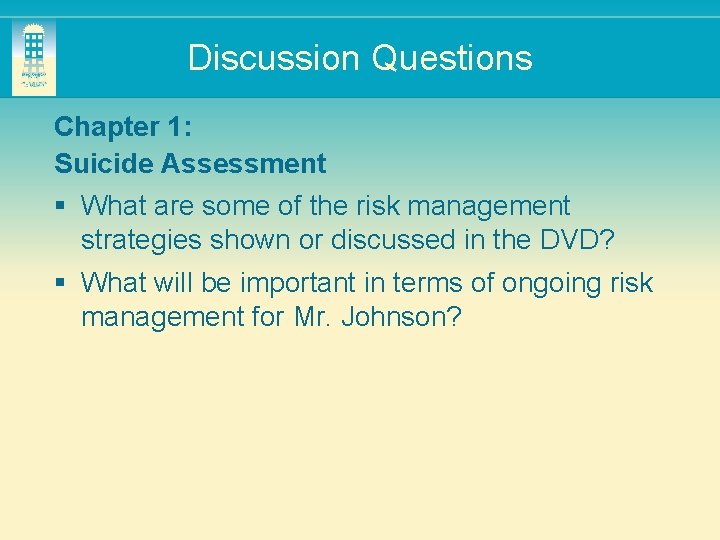 Discussion Questions Chapter 1: Suicide Assessment § What are some of the risk management