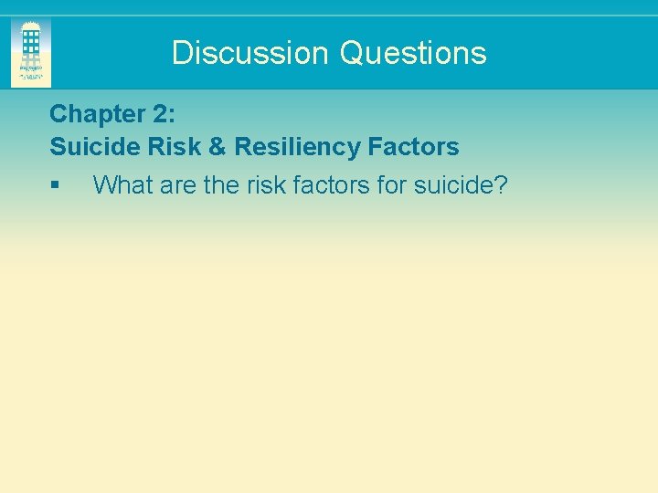 Discussion Questions Chapter 2: Suicide Risk & Resiliency Factors § What are the risk