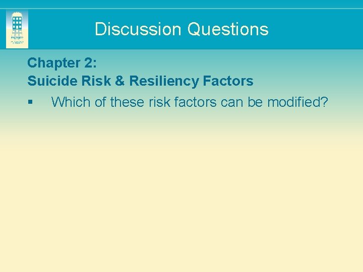 Discussion Questions Chapter 2: Suicide Risk & Resiliency Factors § Which of these risk