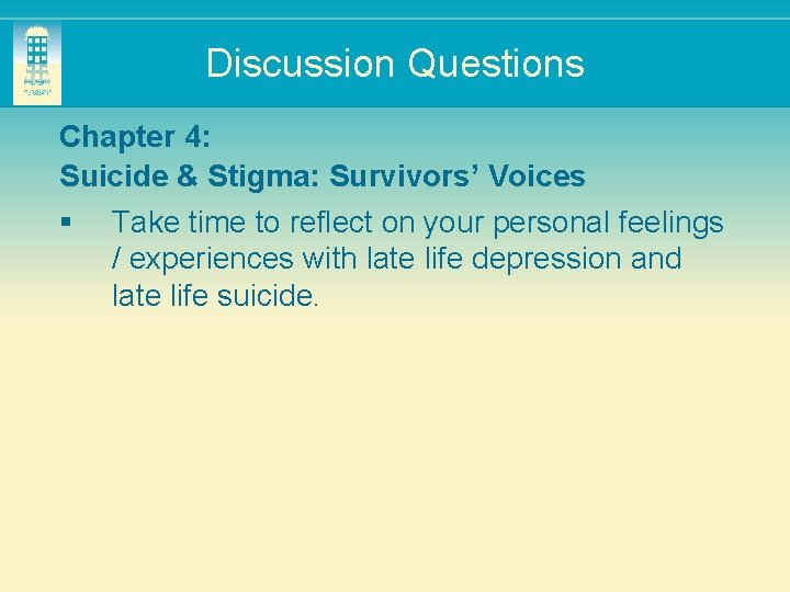 Discussion Questions Chapter 4: Suicide & Stigma: Survivors’ Voices § Take time to reflect