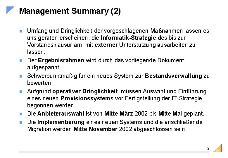 Management Summary (2) n n n Umfang und Dringlichkeit der vorgeschlagenen Maßnahmen lassen es