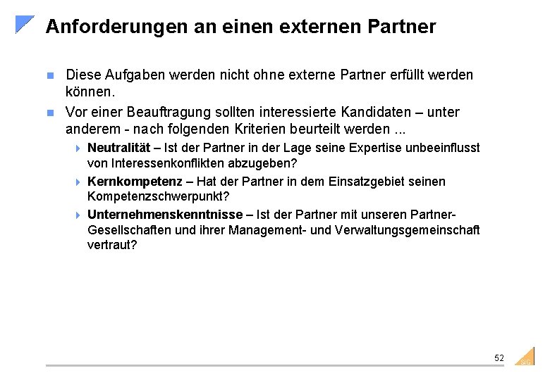 Anforderungen an einen externen Partner Diese Aufgaben werden nicht ohne externe Partner erfüllt werden