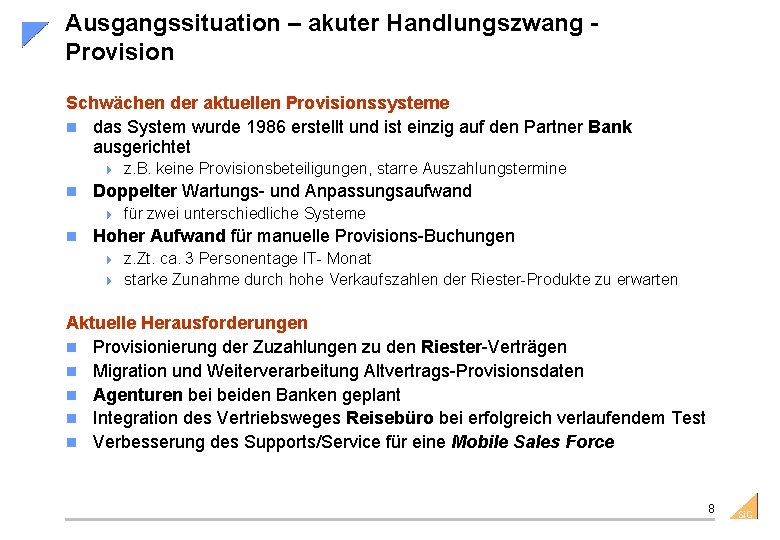 Ausgangssituation – akuter Handlungszwang Provision Schwächen der aktuellen Provisionssysteme n das System wurde 1986