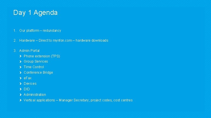 Day 1 Agenda 1. Our platform – redundancy 2. Hardware – Direct to mynfon.