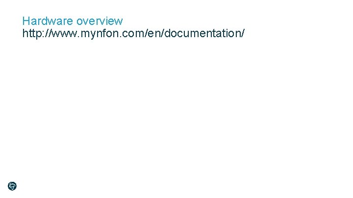 Hardware overview http: //www. mynfon. com/en/documentation/ 