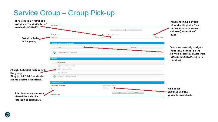 Service Group – Group Pick-up If no extension number is assigned, the group is