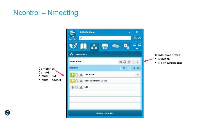 Ncontrol – Nmeeting Conference status: • Duration • No of participants Conference Controls: •