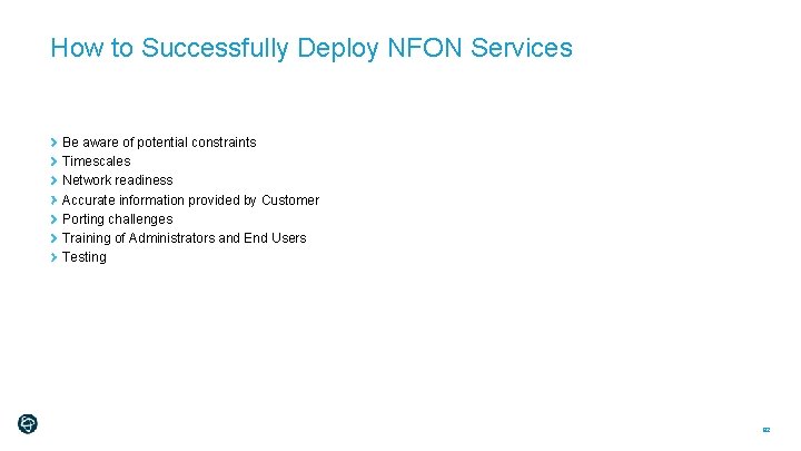 How to Successfully Deploy NFON Services Be aware of potential constraints Timescales Network readiness