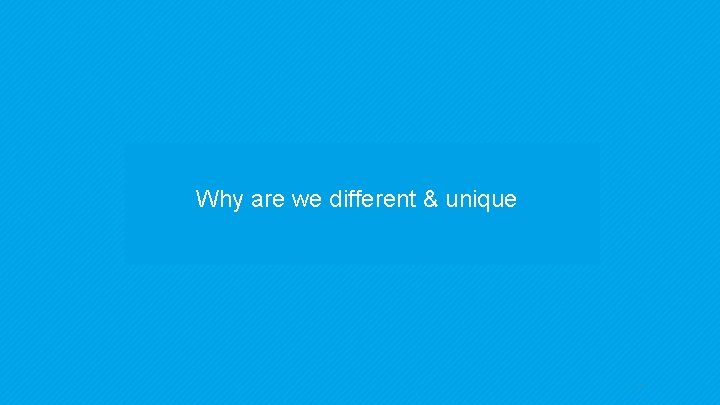 Why are we different & unique 92 