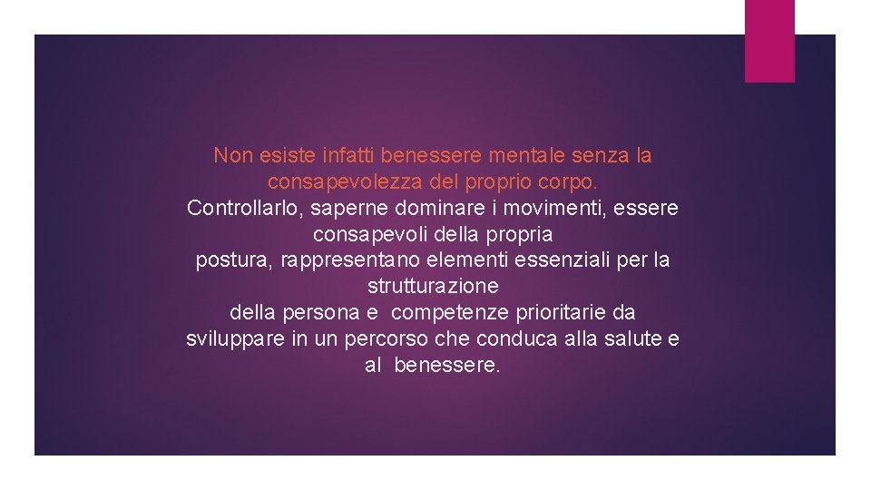 Non esiste infatti benessere mentale senza la consapevolezza del proprio corpo. Controllarlo, saperne dominare