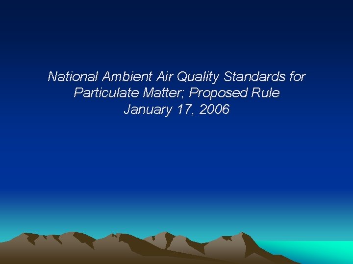 National Ambient Air Quality Standards for Particulate Matter; Proposed Rule January 17, 2006 