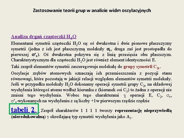 Zastosowanie teorii grup w analizie widm oscylacyjnych Analiza drgań cząsteczki H 2 O Elementami