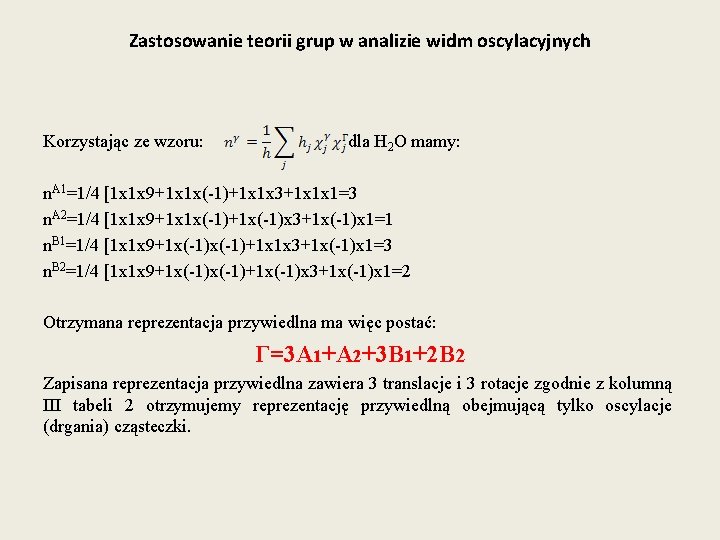 Zastosowanie teorii grup w analizie widm oscylacyjnych Korzystając ze wzoru: dla H 2 O