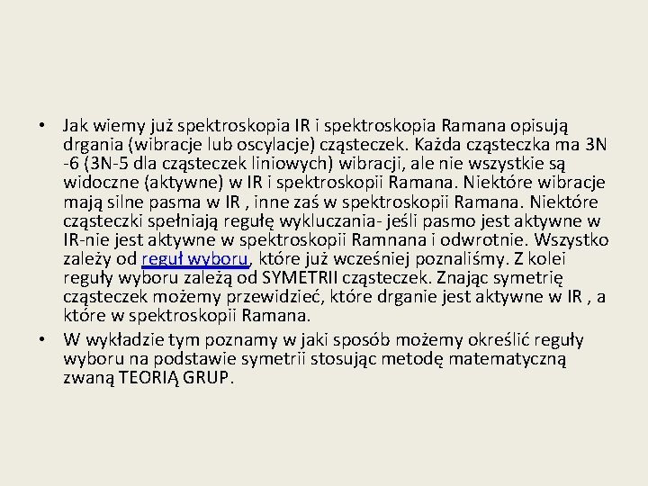  • Jak wiemy już spektroskopia IR i spektroskopia Ramana opisują drgania (wibracje lub