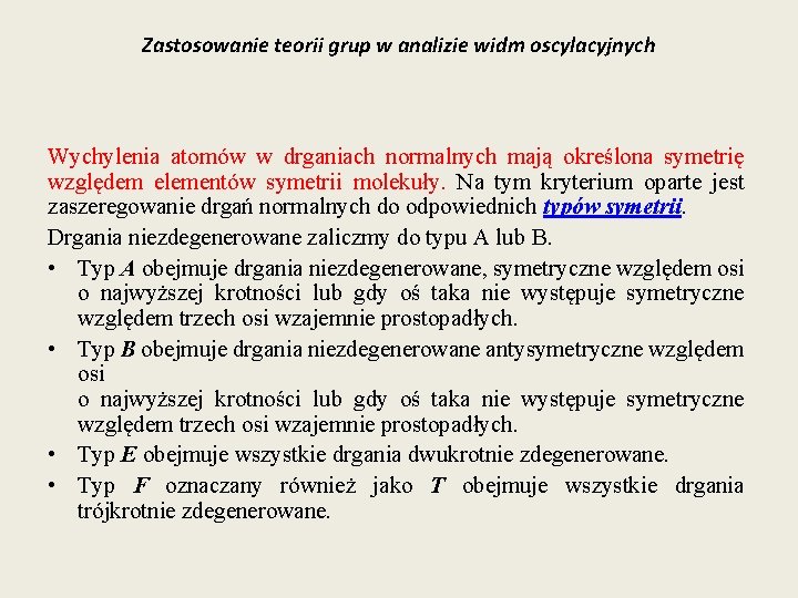 Zastosowanie teorii grup w analizie widm oscylacyjnych Wychylenia atomów w drganiach normalnych mają określona