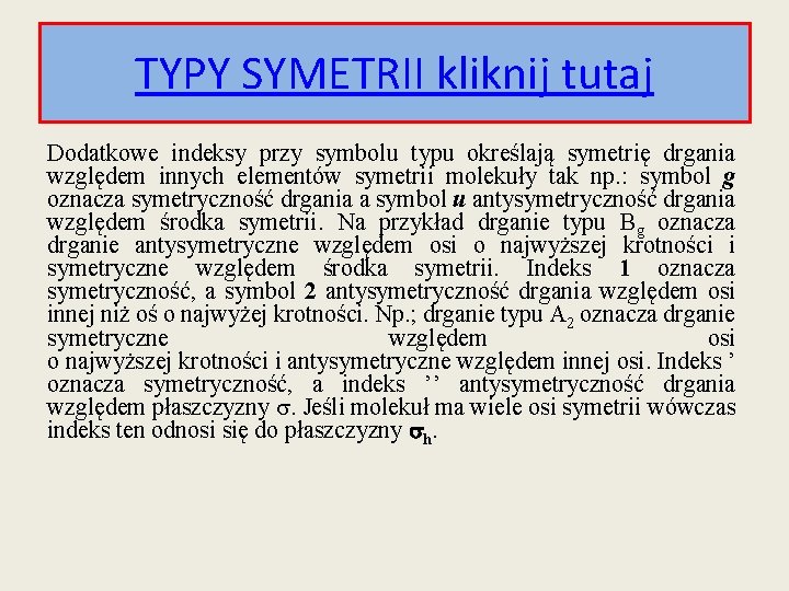 TYPY SYMETRII kliknij tutaj Dodatkowe indeksy przy symbolu typu określają symetrię drgania względem innych