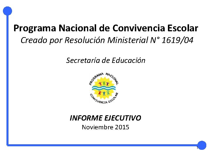 Programa Nacional de Convivencia Escolar Creado por Resolución Ministerial N° 1619/04 Secretaría de Educación