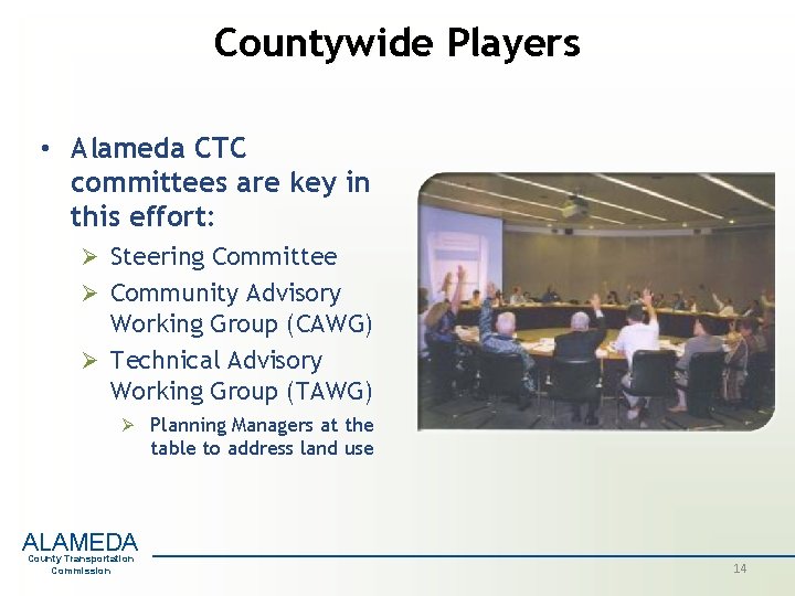 Countywide Players • Alameda CTC committees are key in this effort: Ø Steering Committee Countywide Players • Alameda CTC committees are key in this effort: Ø Steering Committee