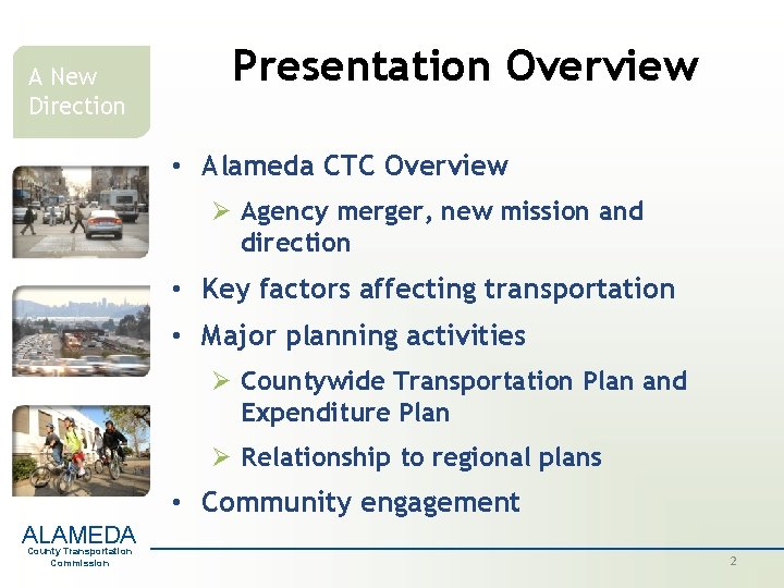 A New Direction Presentation Overview • Alameda CTC Overview Ø Agency merger, new mission A New Direction Presentation Overview • Alameda CTC Overview Ø Agency merger, new mission