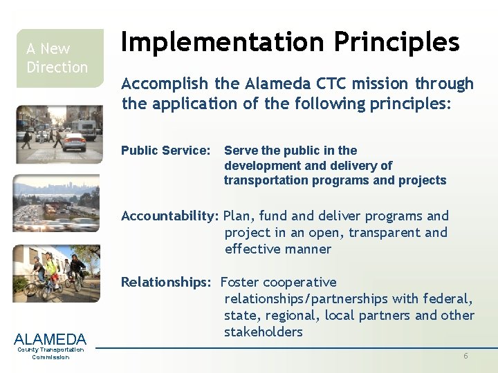 A New Direction Implementation Principles Accomplish the Alameda CTC mission through the application of A New Direction Implementation Principles Accomplish the Alameda CTC mission through the application of