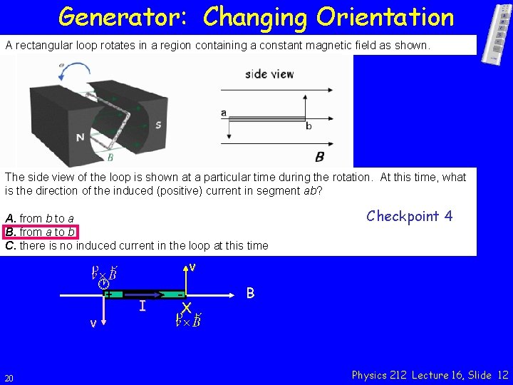 Generator: Changing Orientation A rectangular loop rotates in a region containing a constant magnetic
