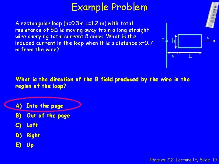 Example Problem A rectangular loop (h=0. 3 m L=1. 2 m) with total resistance