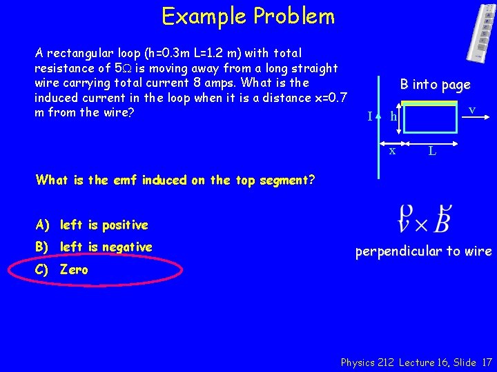 Example Problem A rectangular loop (h=0. 3 m L=1. 2 m) with total resistance