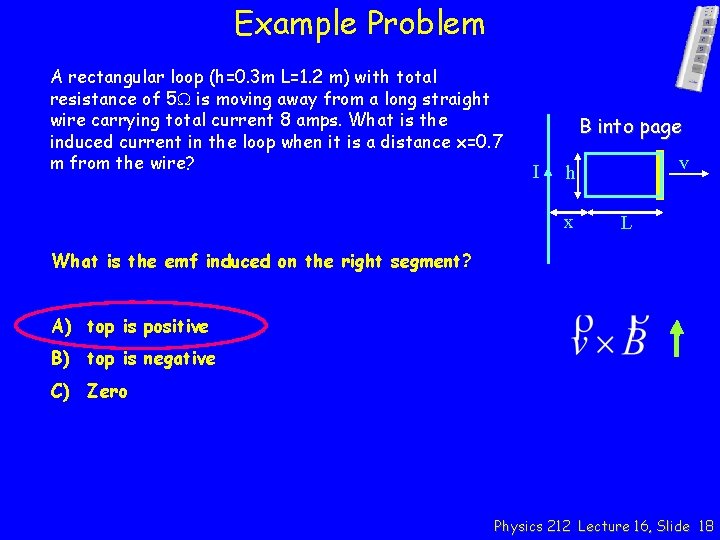 Example Problem A rectangular loop (h=0. 3 m L=1. 2 m) with total resistance