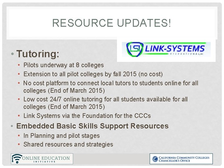 RESOURCE UPDATES! • Tutoring: • Pilots underway at 8 colleges • Extension to all