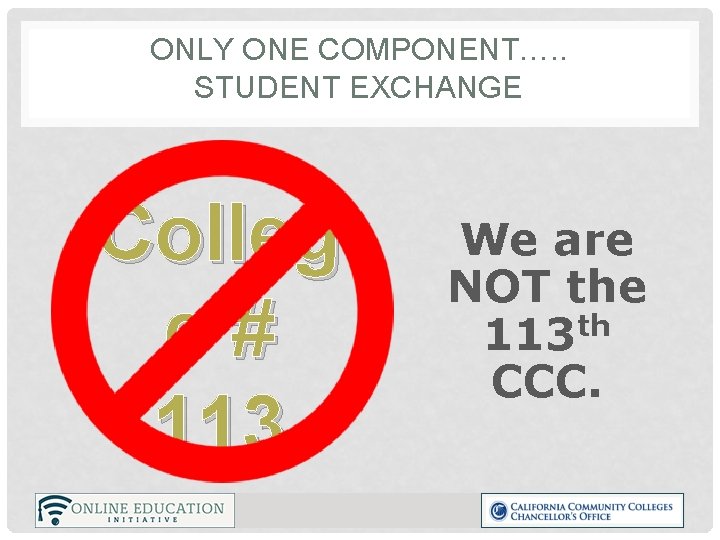 ONLY ONE COMPONENT…. . STUDENT EXCHANGE Colleg e# 113 We are NOT the 113