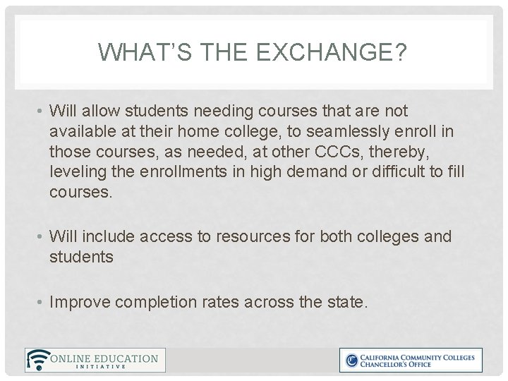WHAT’S THE EXCHANGE? • Will allow students needing courses that are not available at